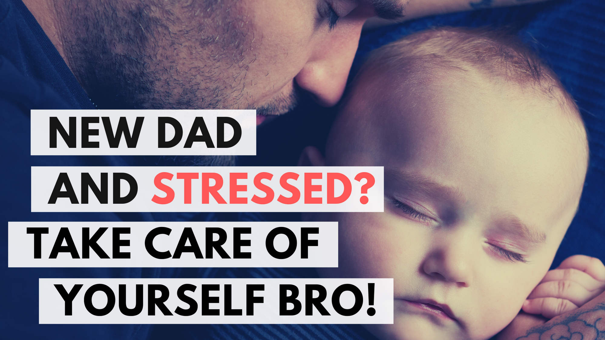 New Dad and Stressed? Take Care of Yourself Bro
